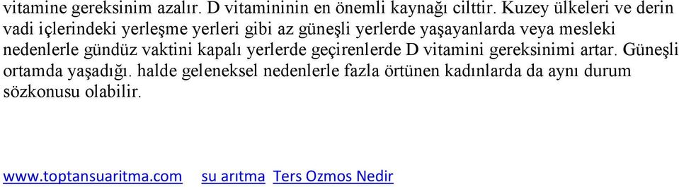 mesleki nedenlerle gündüz vaktini kapalı yerlerde geçirenlerde D vitamini gereksinimi artar.