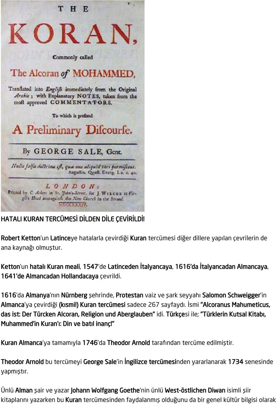 1616 da Almanya nın Nürnberg şehrinde, Protestan vaiz ve şark seyyahı Salomon Schweigger in Almanca ya çevirdiği (kısmi!) Kuran tercümesi sadece 267 sayfaydı.