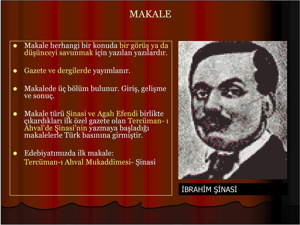 Makale türü Şinasi ve Agah Efendi birlikte çıkardıkları ilk özel gazete olan Tercüman- ı Ahval de Şinasi