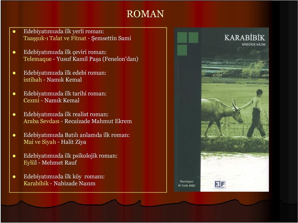 Namık Kemal Edebiyatımızda ilk realist roman: Araba Sevdası - Recaizade Mahmut Ekrem Edebiyatımızda Batılı anlamda ilk roman: Mai