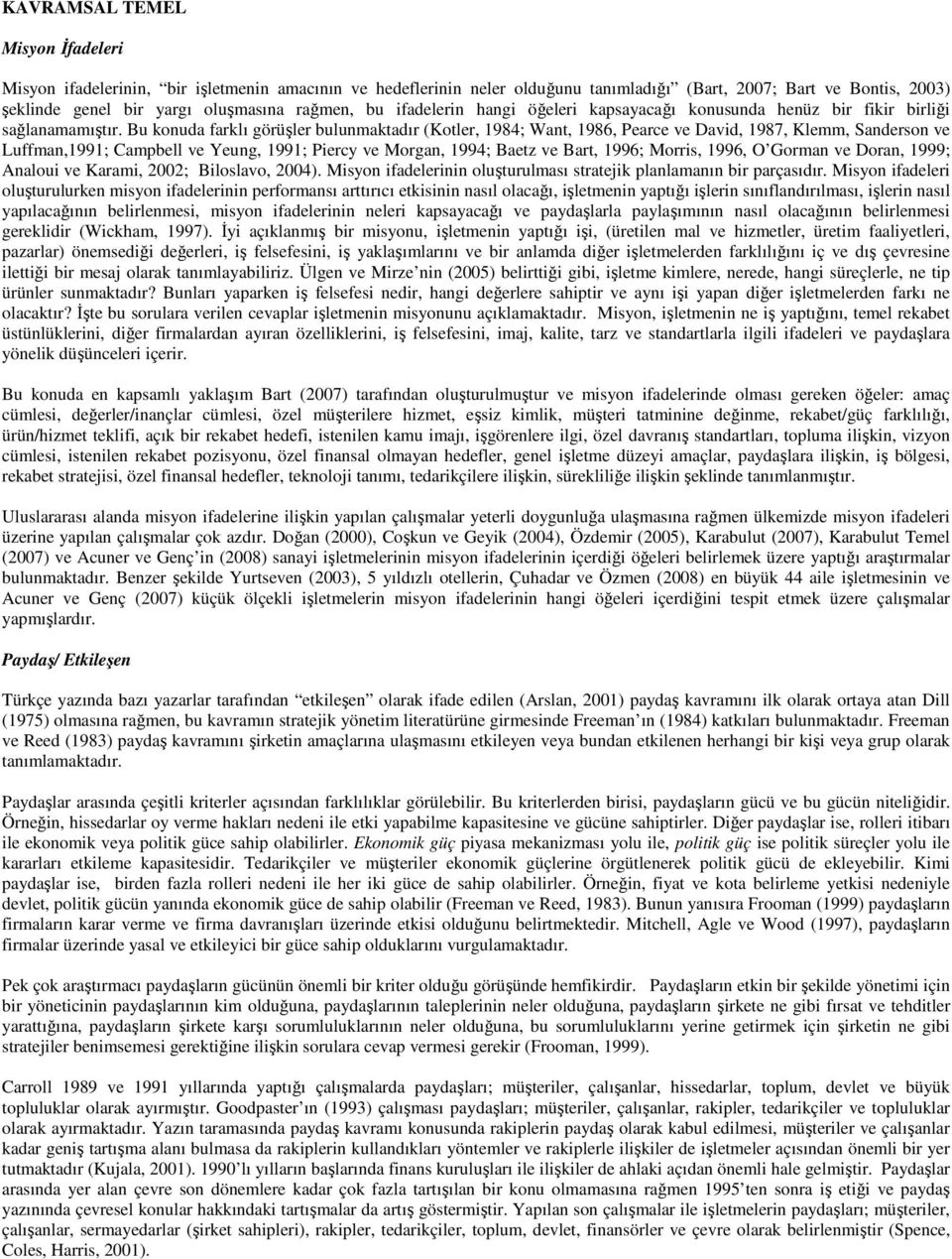 Bu konuda farklı görüşler bulunmaktadır (Kotler, 1984; Want, 1986, Pearce ve David, 1987, Klemm, Sanderson ve Luffman,1991; Campbell ve Yeung, 1991; Piercy ve Morgan, 1994; Baetz ve Bart, 1996;