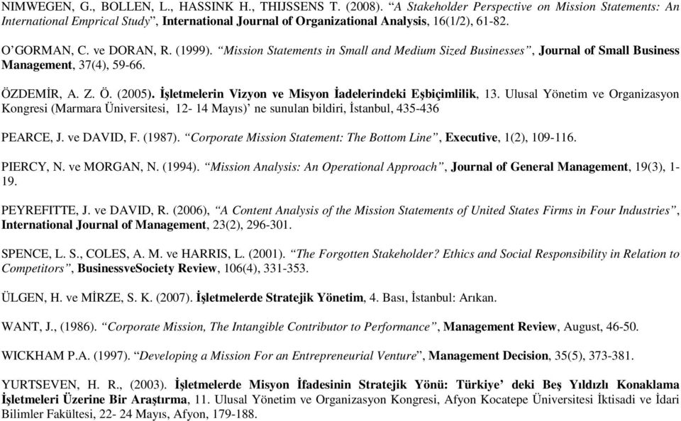 Mission Statements in Small and Medium Sized Businesses, Journal of Small Business Management, 37(4), 59-66. ÖZDEMİR, A. Z. Ö. (2005). İşletmelerin Vizyon ve Misyon İadelerindeki Eşbiçimlilik, 13.