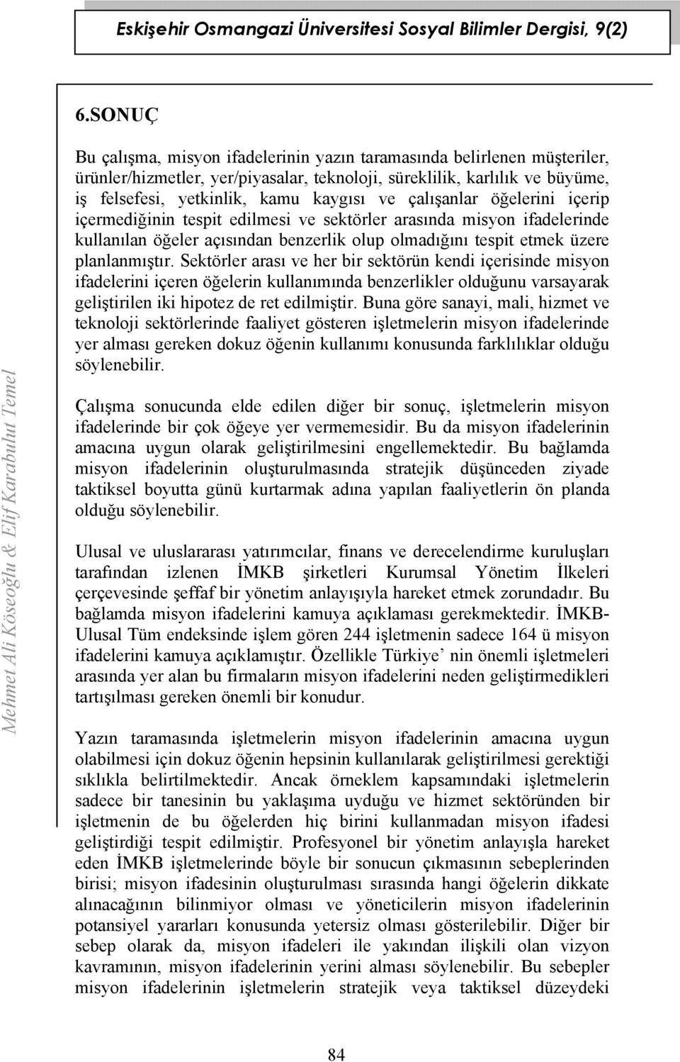 Sektörler arası ve her bir sektörün kendi içerisinde misyon ifadelerini içeren öğelerin kullanımında benzerlikler olduğunu varsayarak geliştirilen iki hipotez de ret edilmiştir.