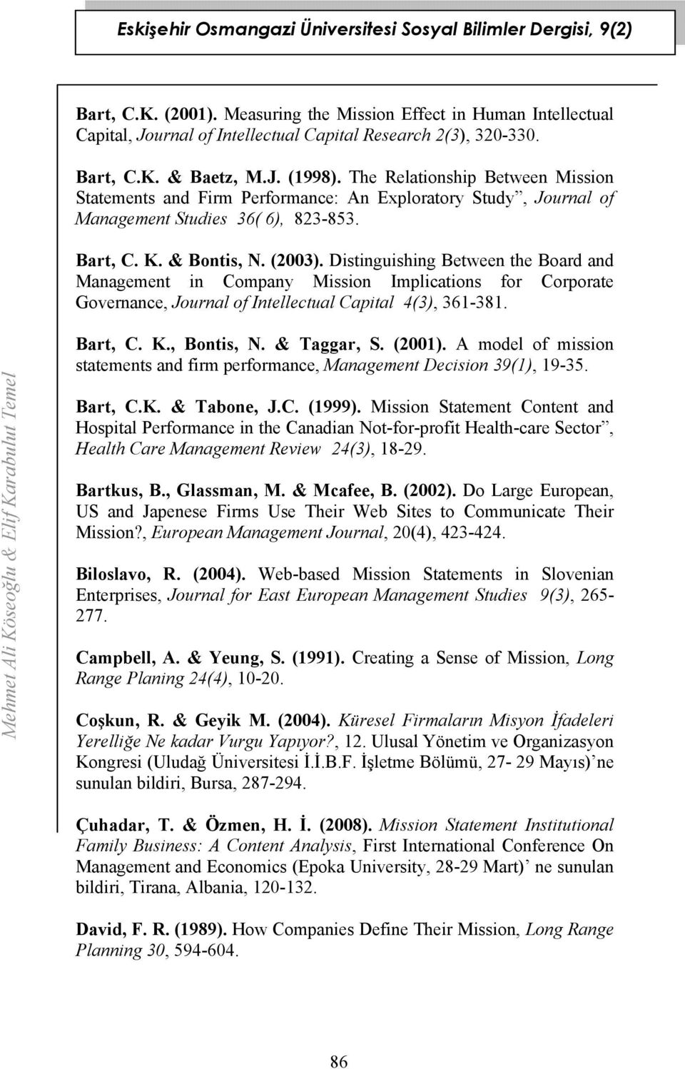 Distinguishing Between the Board and Management in Company Mission Implications for Corporate Governance, Journal of Intellectual Capital 4(3), 361-381. Bart, C. K., Bontis, N. & Taggar, S. (2001).