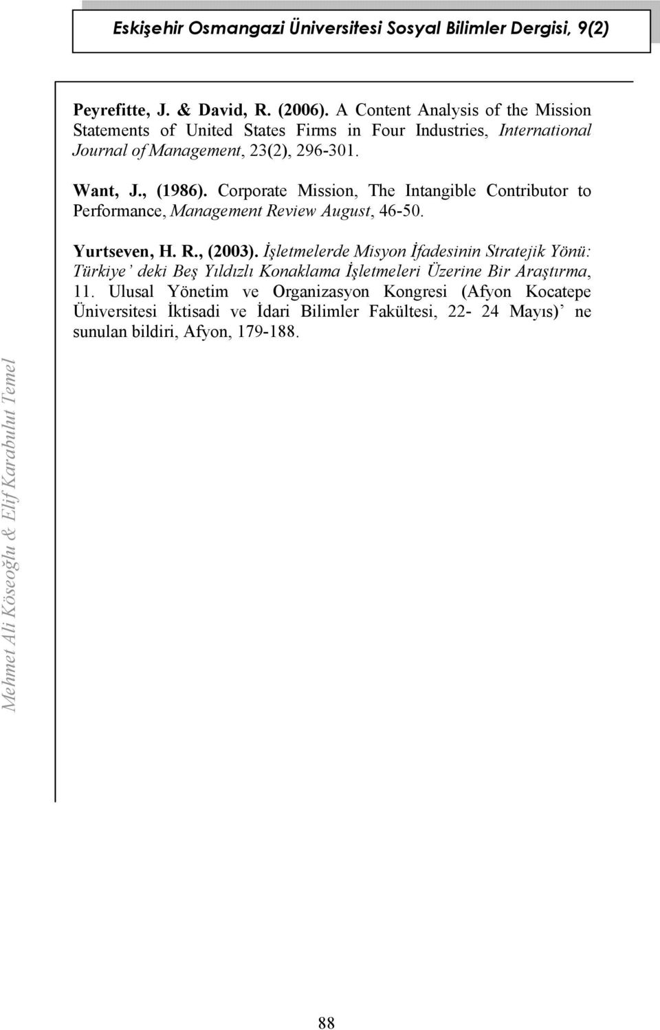 , (1986). Corporate Mission, The Intangible Contributor to Performance, Management Review August, 46-50. Yurtseven, H. R., (2003).