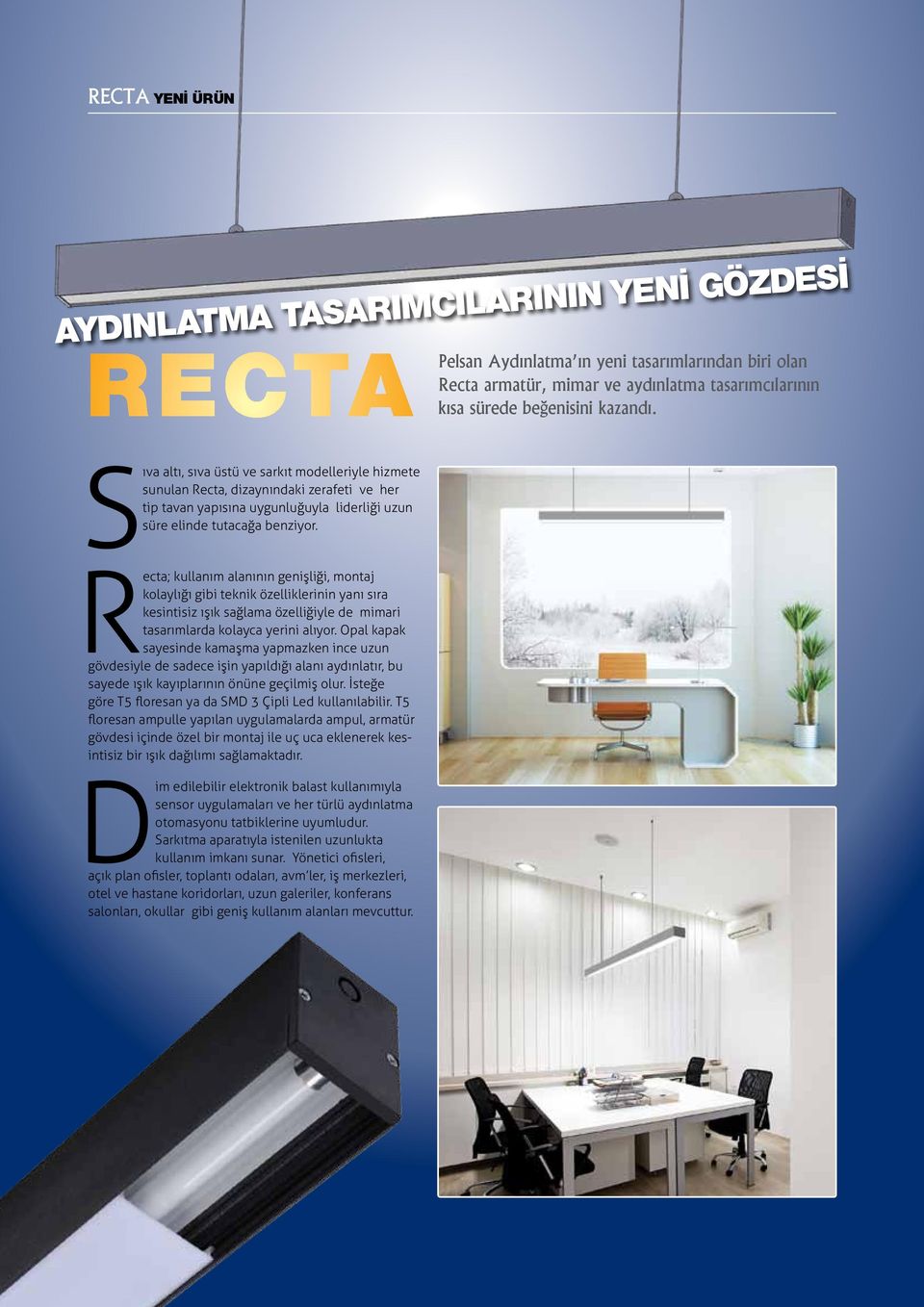Recta; kullanım alanının genişliği, montaj kolaylığı gibi teknik özelliklerinin yanı sıra kesintisiz ışık sağlama özelliğiyle de mimari tasarımlarda kolayca yerini alıyor.