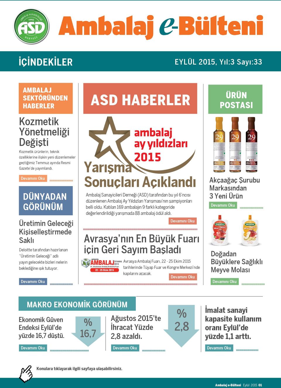 ASD HABERLER Yarışma Sonuçları Açıklandı Ambalaj Sanayicileri Derneği (ASD) tarafından bu yıl 6 ncısı düzenlenen Ambalaj Ay Yıldızları Yarışması nın şampiyonları belli oldu.