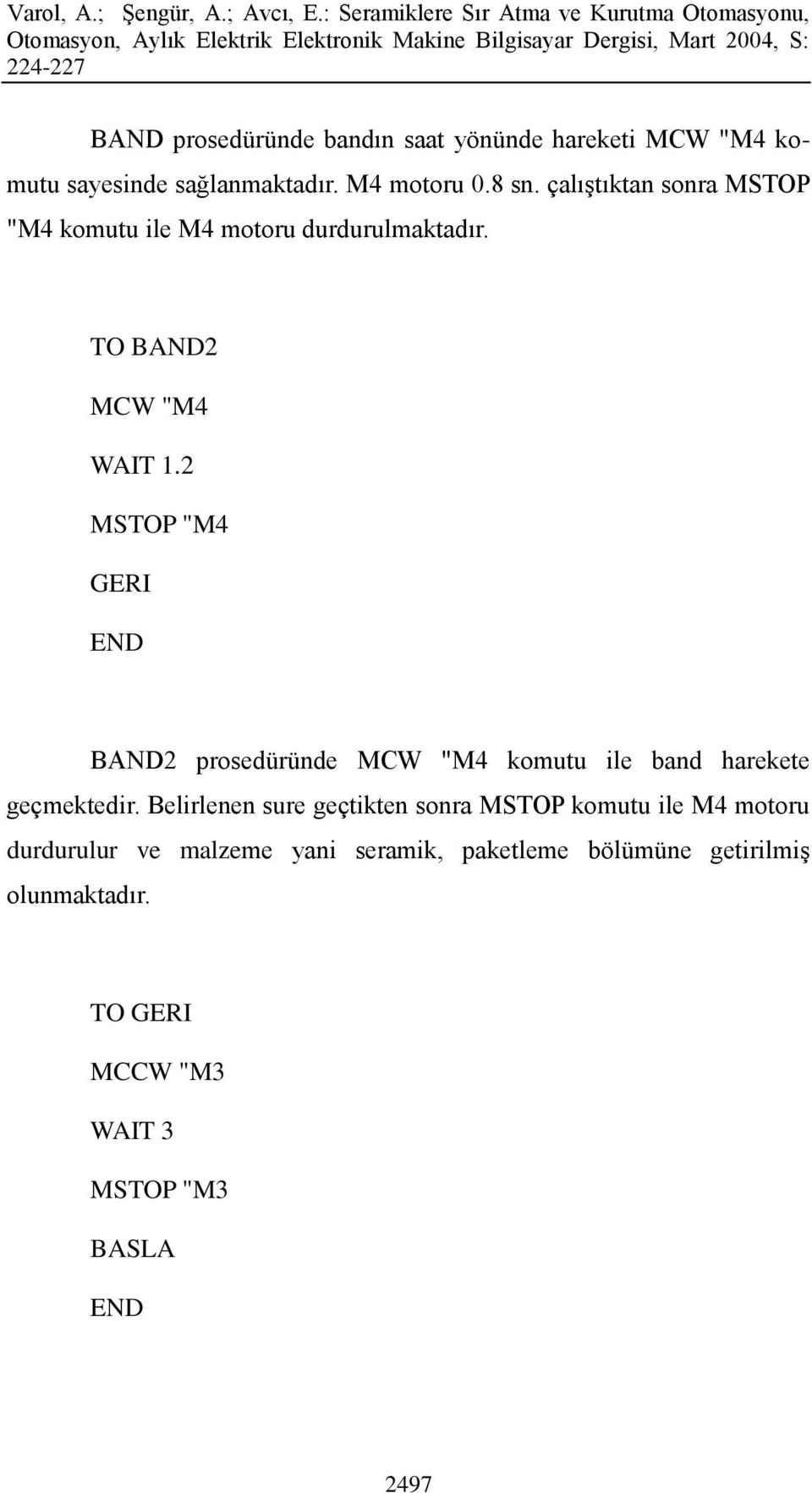 2 MSTOP "M4 GERI BAND2 prosedüründe MCW "M4 komutu ile band harekete geçmektedir.