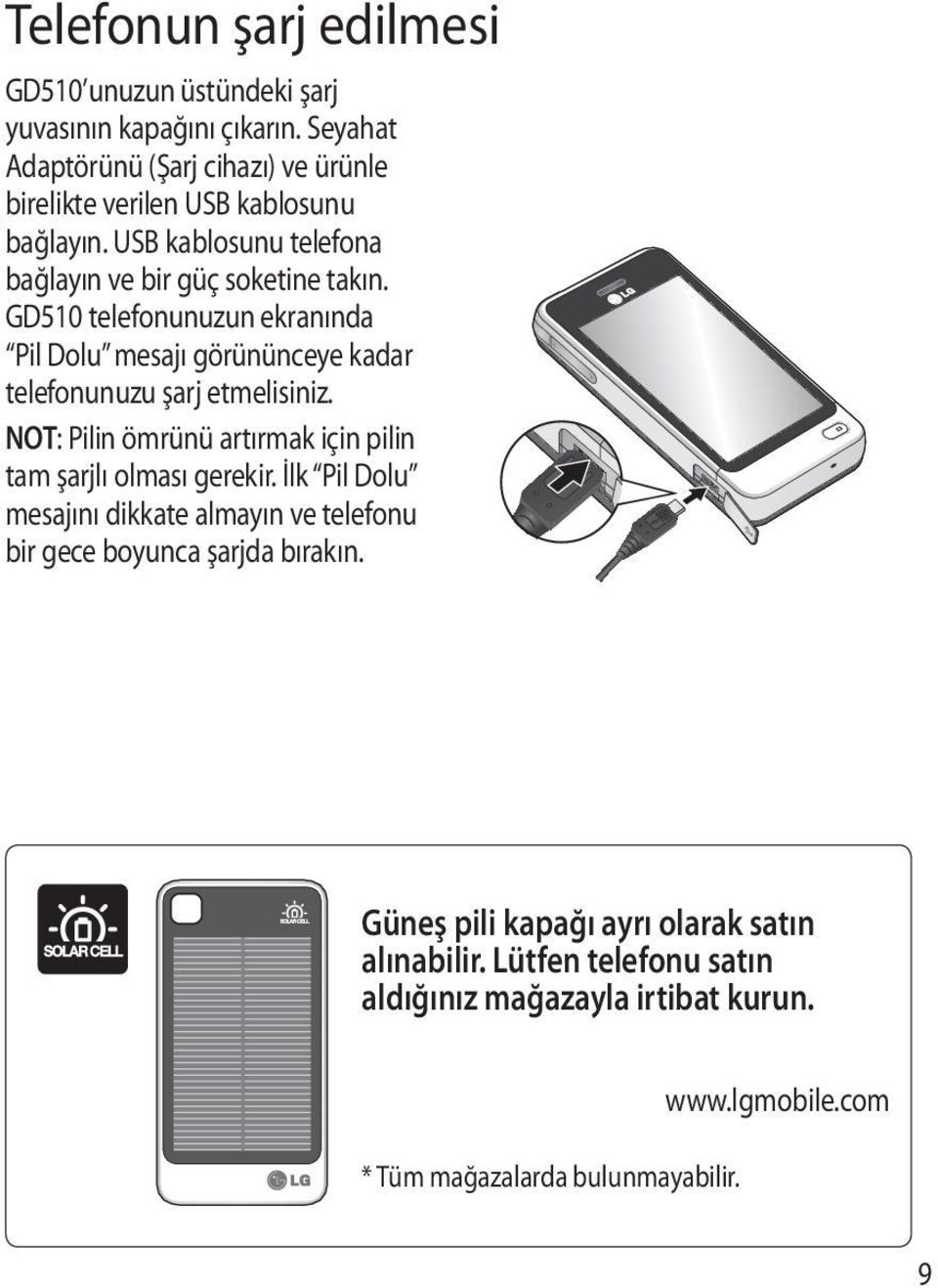 GD510 telefonunuzun ekranında Pil Dolu mesajı görününceye kadar telefonunuzu şarj etmelisiniz.