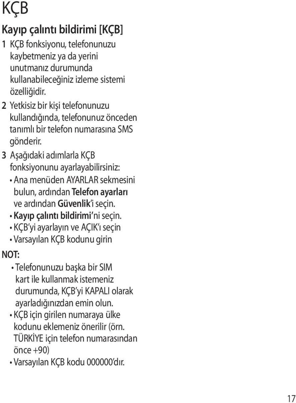 3 Aşağıdaki adımlarla KÇB fonksiyonunu ayarlayabilirsiniz: Ana menüden AYARLAR sekmesini bulun, ardından Telefon ayarları ve ardından Güvenlik i seçin. Kayıp çalıntı bildirimi ni seçin.