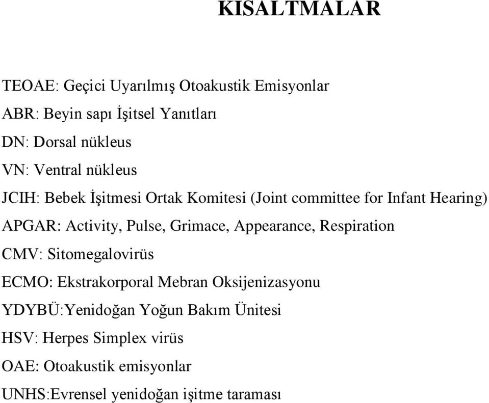 Pulse, Grimace, Appearance, Respiration CMV: Sitomegalovirüs ECMO: Ekstrakorporal Mebran Oksijenizasyonu