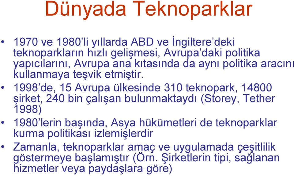 998 de, 5 Avrupa ülkesinde 30 teknopark, 4800 Ģirket, 240 bin çalıģan bulunmaktaydı (Storey, Tether 998) 980 lerin baģında, Asya