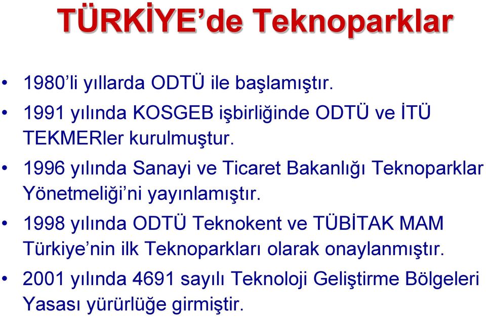 996 yılında Sanayi ve Ticaret Bakanlığı Teknoparklar Yönetmeliği ni yayınlamıģtır.