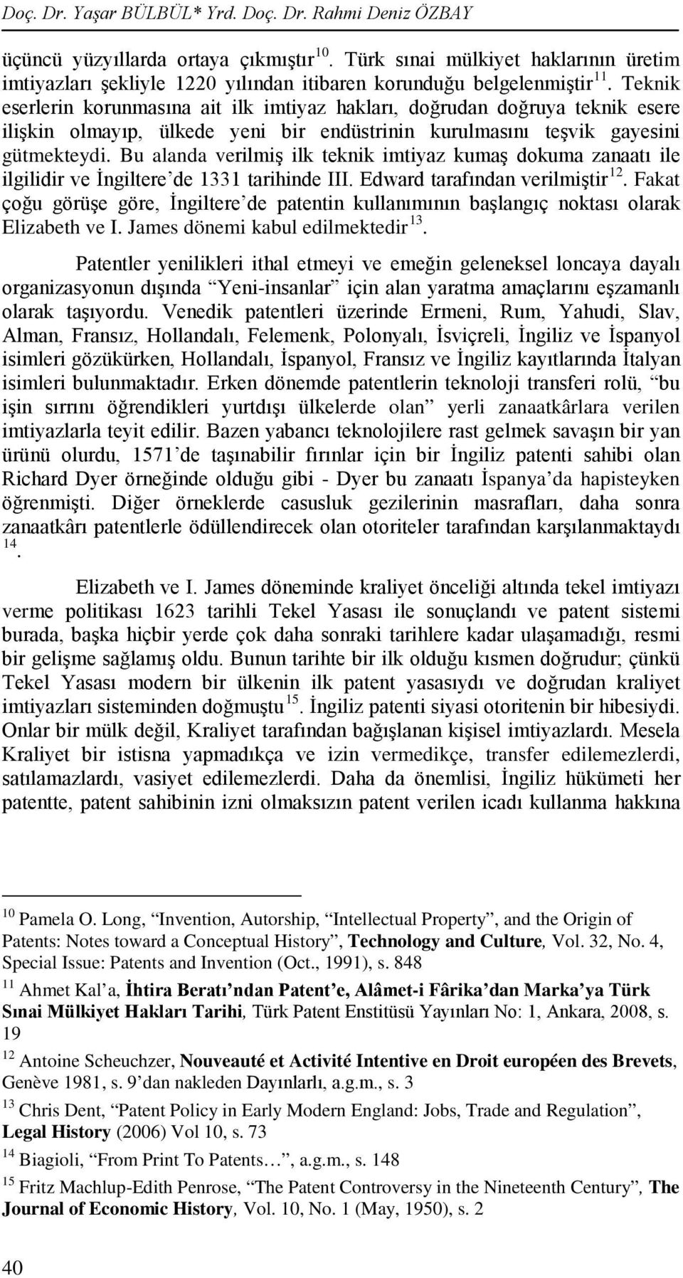 Teknik eserlerin korunmasına ait ilk imtiyaz hakları, doğrudan doğruya teknik esere ilişkin olmayıp, ülkede yeni bir endüstrinin kurulmasını teşvik gayesini gütmekteydi.