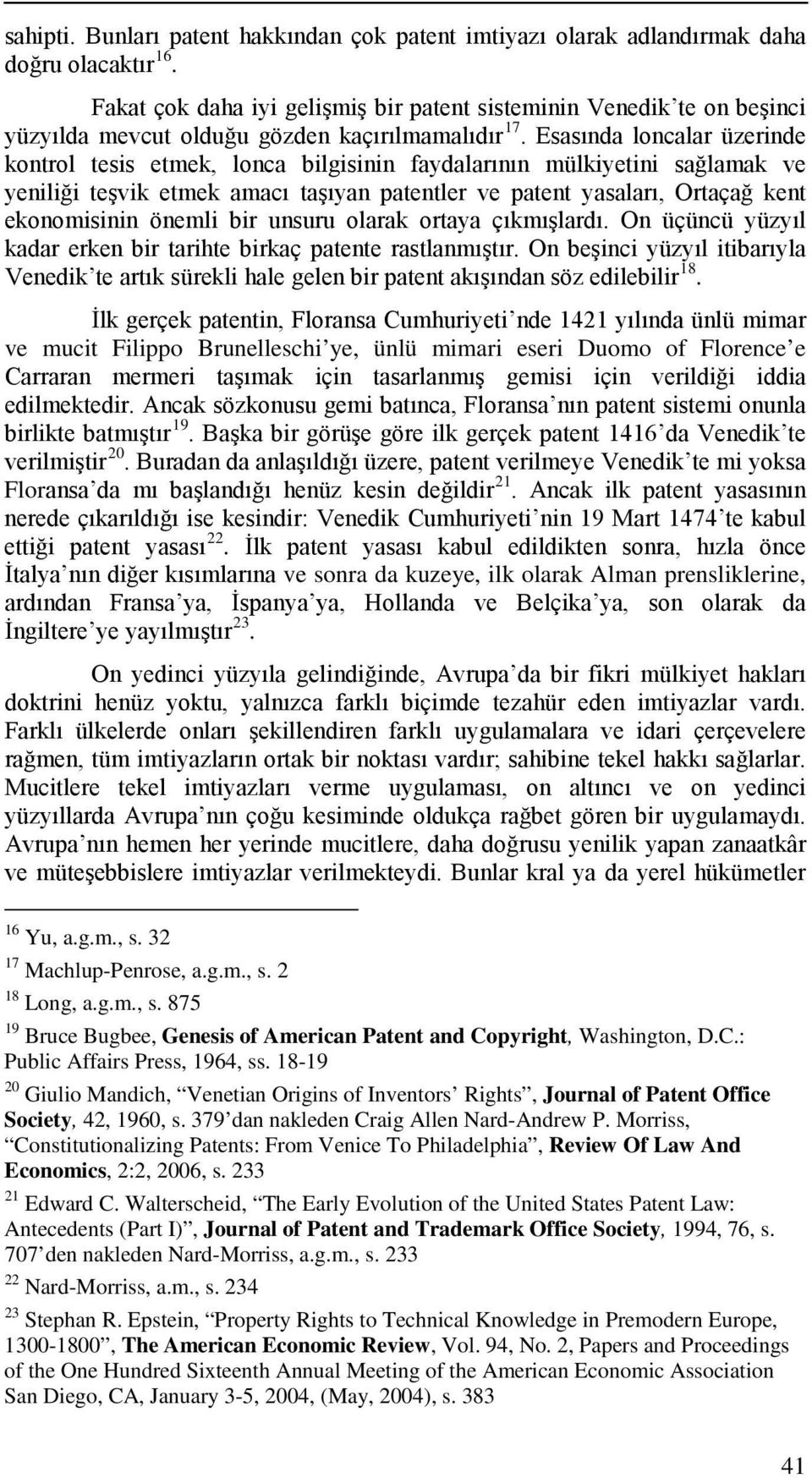 Esasında loncalar üzerinde kontrol tesis etmek, lonca bilgisinin faydalarının mülkiyetini sağlamak ve yeniliği teşvik etmek amacı taşıyan patentler ve patent yasaları, Ortaçağ kent ekonomisinin