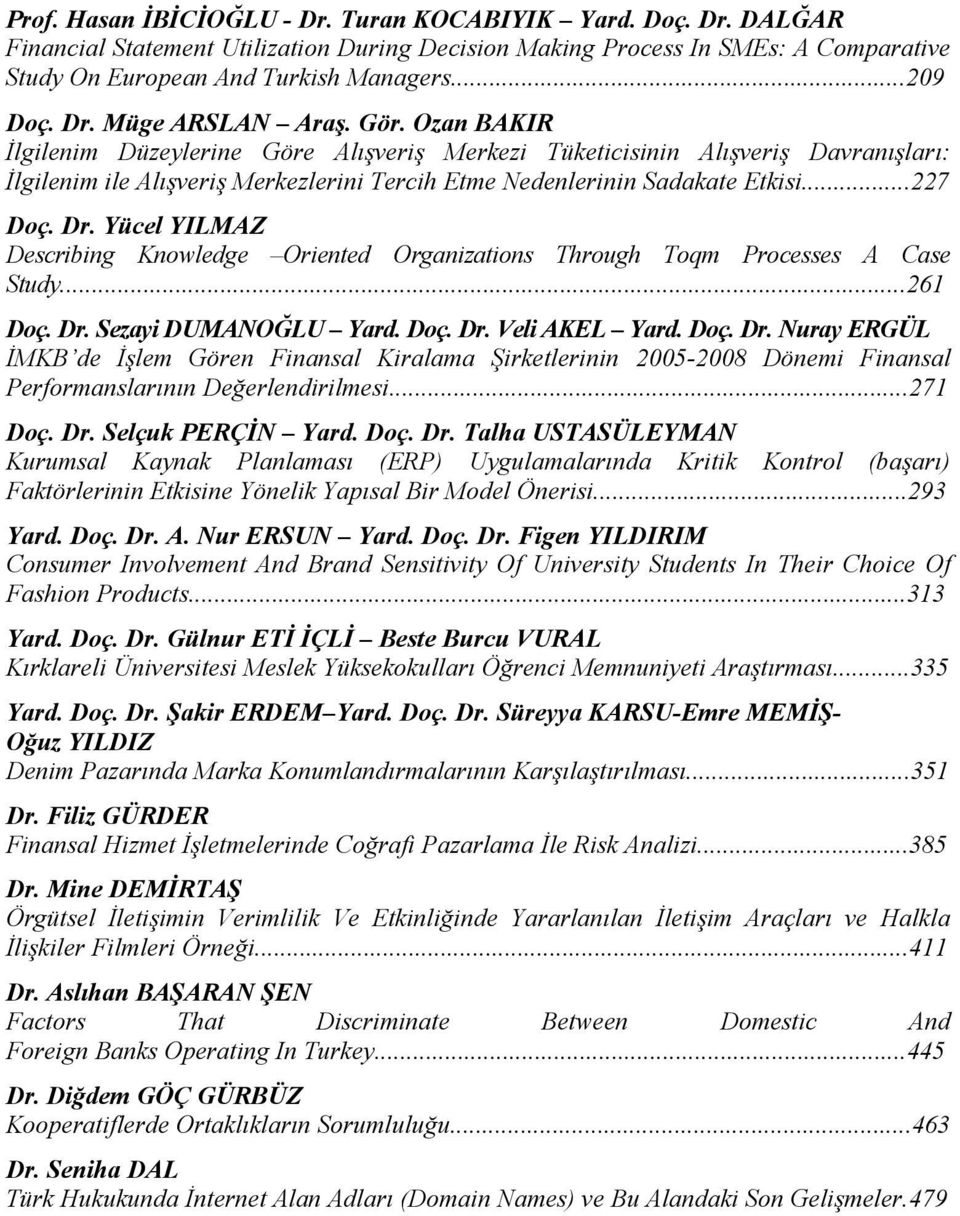 ..227 Doç. Dr. Yücel YILMAZ Describing Knowledge Oriented Organizations Through Toqm Processes A Case Study...261 Doç. Dr. Sezayi DUMANOĞLU Yard. Doç. Dr. Veli AKEL Yard. Doç. Dr. Nuray ERGÜL İMKB de İşlem Gören Finansal Kiralama Şirketlerinin 2005-2008 Dönemi Finansal Performanslarının Değerlendirilmesi.