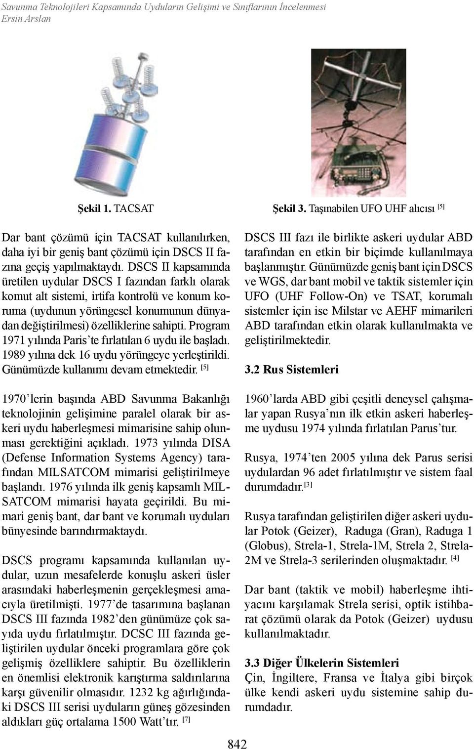 DSCS II kapsamında üretilen uydular DSCS I fazından farklı olarak komut alt sistemi, irtifa kontrolü ve konum koruma (uydunun yörüngesel konumunun dünyadan değiştirilmesi) özelliklerine sahipti.