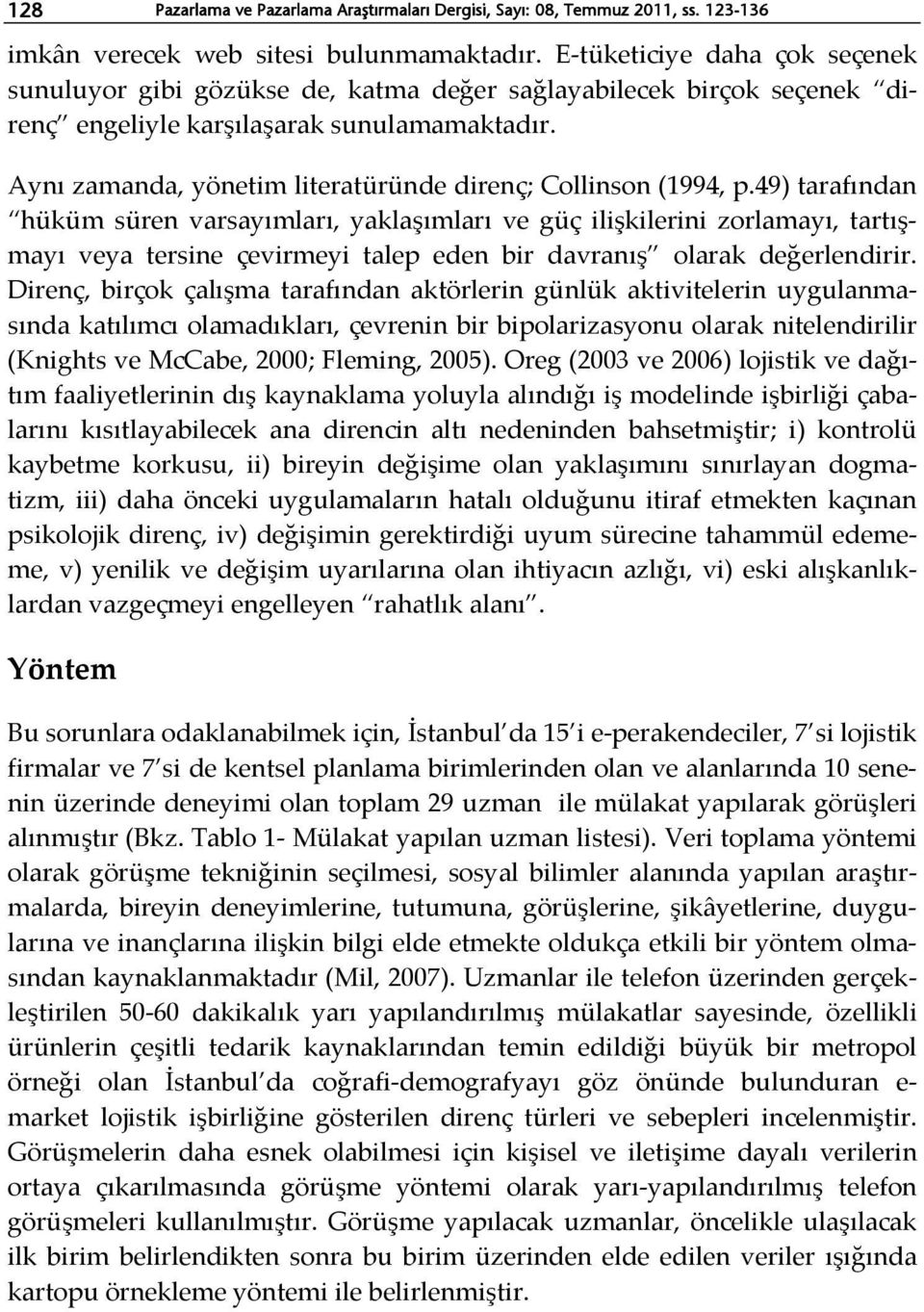 Aynı zamanda, yönetim literatüründe direnç; Collinson (1994, p.