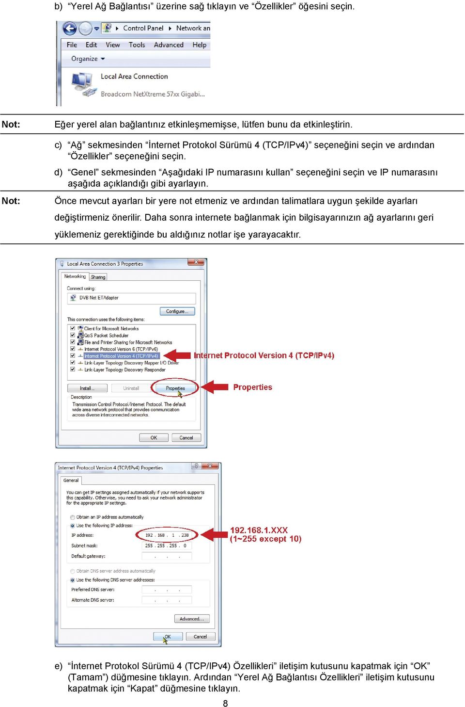 d) Genel sekmesinden Aşağıdaki IP numarasını kullan seçeneğini seçin ve IP numarasını aşağıda açıklandığı gibi ayarlayın.