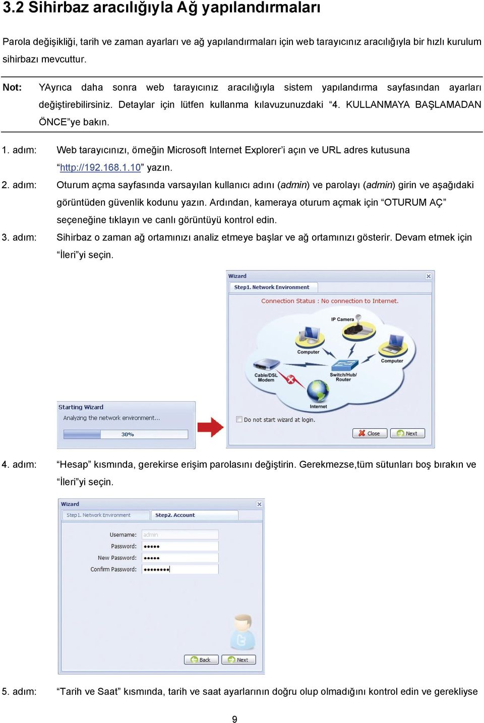 adım: Web tarayıcınızı, örneğin Microsoft Internet Explorer i açın ve URL adres kutusuna http://192.168.1.10 yazın. 2.