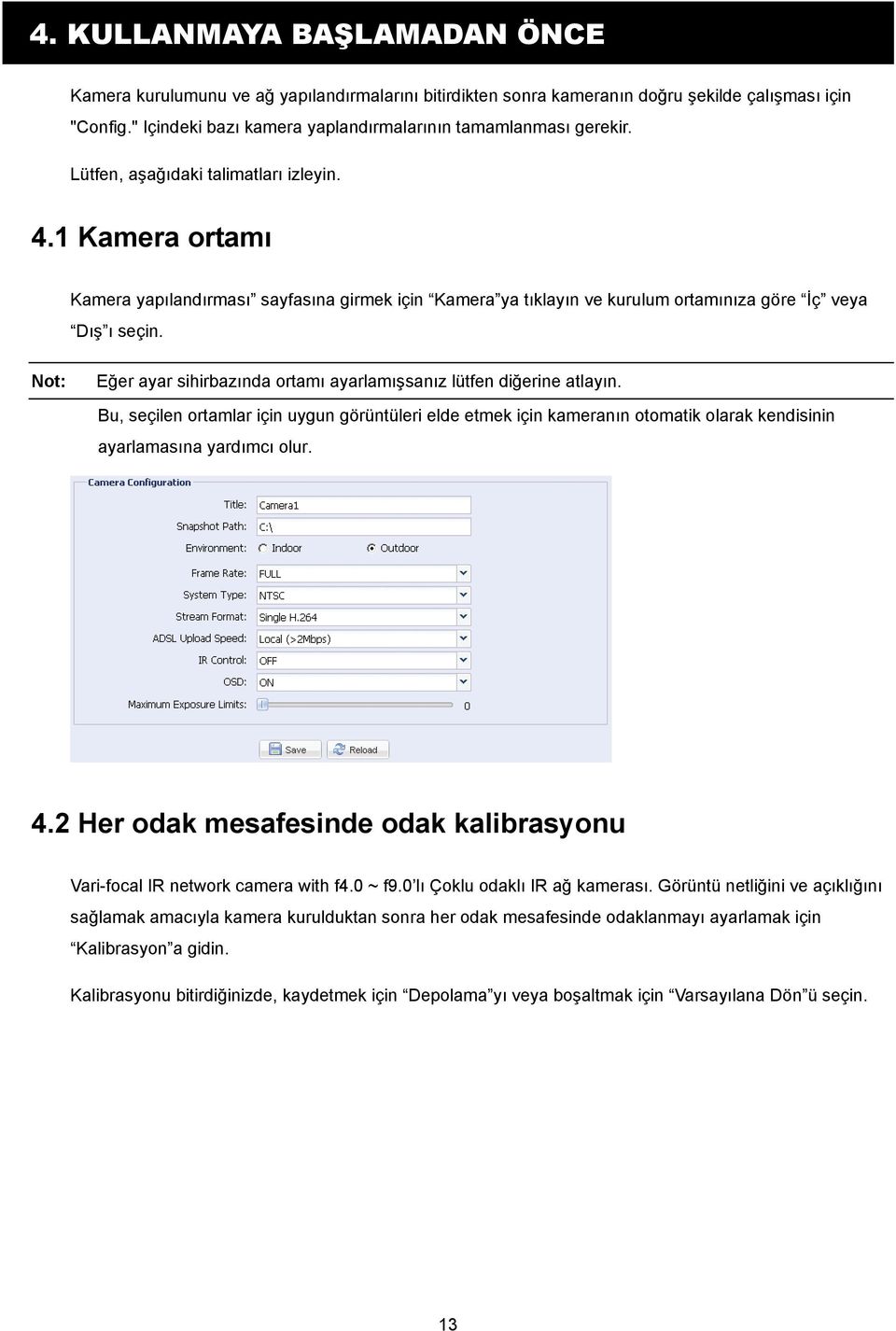 1 Kamera ortamı Kamera yapılandırması sayfasına girmek için Kamera ya tıklayın ve kurulum ortamınıza göre İç veya Dış ı seçin. Eğer ayar sihirbazında ortamı ayarlamışsanız lütfen diğerine atlayın.