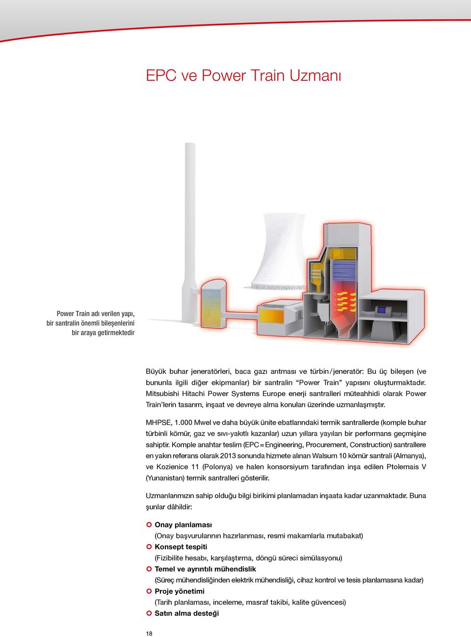 Mitsubishi Hitachi Power Systems Europe enerji santralleri müteahhidi olarak Power Train lerin tasarım, inşaat ve devreye alma konuları üzerinde uzmanlaşmıştır. MHPSE, 1.