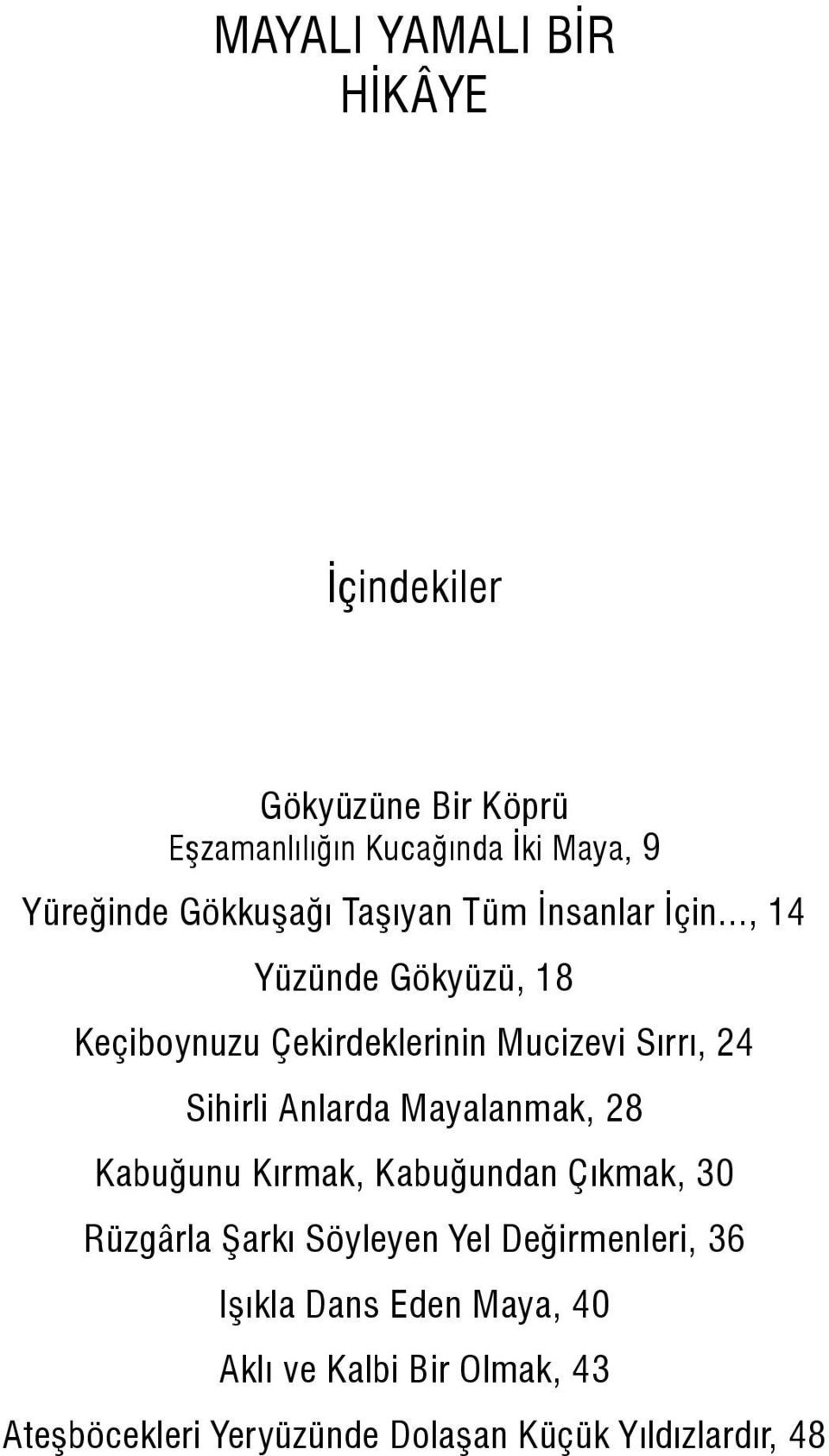 .., 14 Yüzünde Gökyüzü, 18 Keçiboynuzu Çekirdeklerinin Mucizevi Sırrı, 24 Sihirli Anlarda Mayalanmak, 28