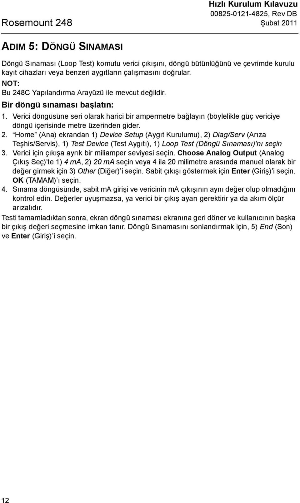 Verici döngüsüne seri olarak harici bir ampermetre bağlayın (böylelikle güç vericiye döngü içerisinde metre üzerinden gider. 2.