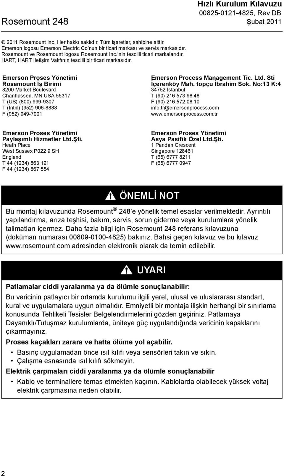 Emerson Proses Yönetimi Rosemount İş Birimi 8200 Market Boulevard Chanhassen, MN USA 55317 T (US) (800) 999-9307 T (Intnl) (952) 906-8888 F (952) 949-7001 Emerson Process Management Tic. Ltd.