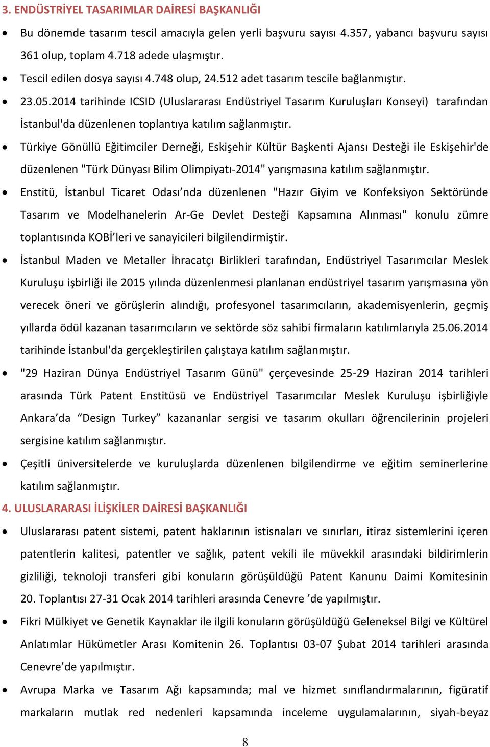 2014 tarihinde ICSID (Uluslararası Endüstriyel Tasarım Kuruluşları Konseyi) tarafından İstanbul'da düzenlenen toplantıya katılım sağlanmıştır.