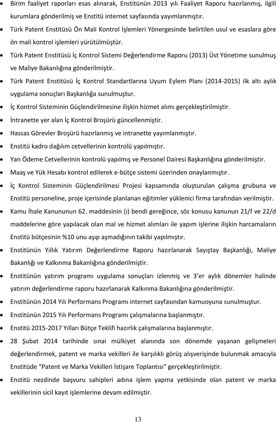 Türk Patent Enstitüsü İç Kontrol Sistemi Değerlendirme Raporu (2013) Üst Yönetime sunulmuş ve Maliye Bakanlığına gönderilmiştir.