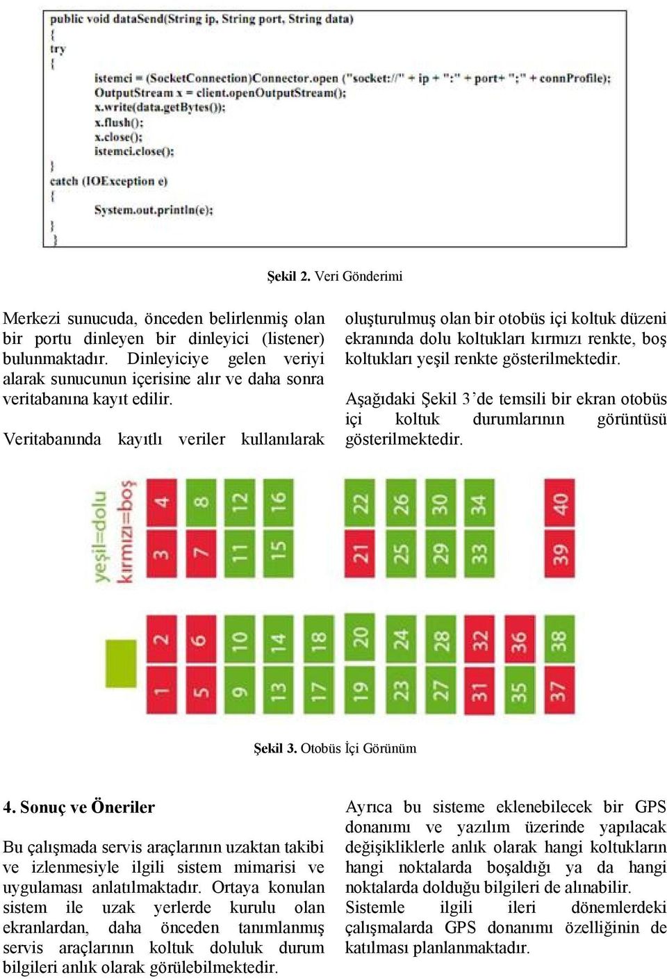 Veritabanında kayıtlı veriler kullanılarak oluşturulmuş olan bir otobüs içi koltuk düzeni ekranında dolu koltukları kırmızı renkte, boş koltukları yeşil renkte gösterilmektedir.