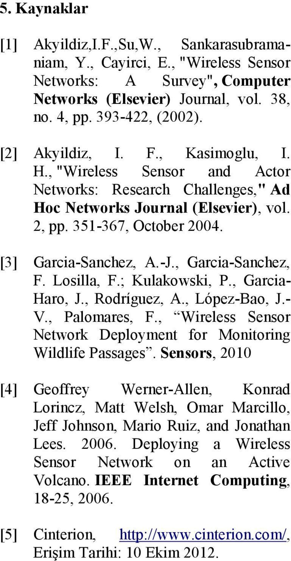 , Garcia-Sanchez, F. Losilla, F.; Kulakowski, P., Garcia- Haro, J., Rodríguez, A., López-Bao, J.- V., Palomares, F., Wireless Sensor Network Deployment for Monitoring Wildlife Passages.