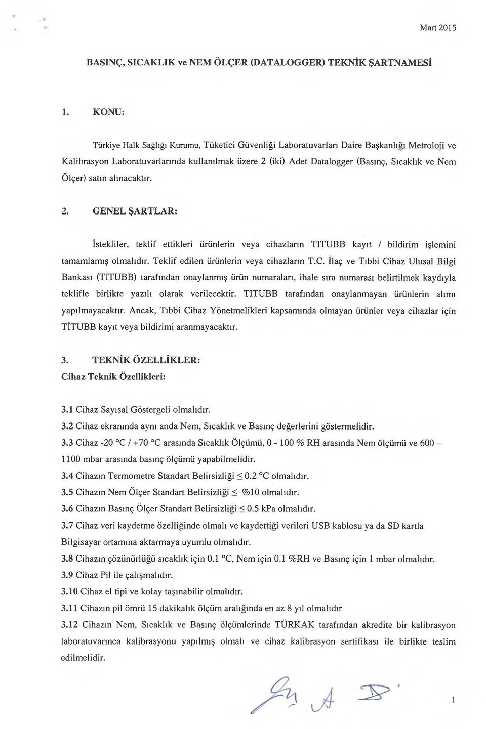 Ölçer) satın alınacaktır. 2. GENEL ŞARTLAR: İstekliler, teklif ettikleri ürünlerin veya cihazların TITUBB kayıt / bildirim işlemini tamamlamış olmalıdır. Teklif edilen ürünlerin veya cihazların T.C.