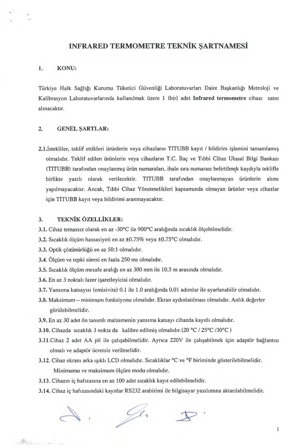 satın 2. GENEL ŞARTLAR: 2.1.İstekliler, teklif ettikleri ürünlerin veya cihazların TITUBB kayıt / bildirim işlemini tamamlamış olmalıdır. Teklif edilen ürünlerin veya cihazların T.C.