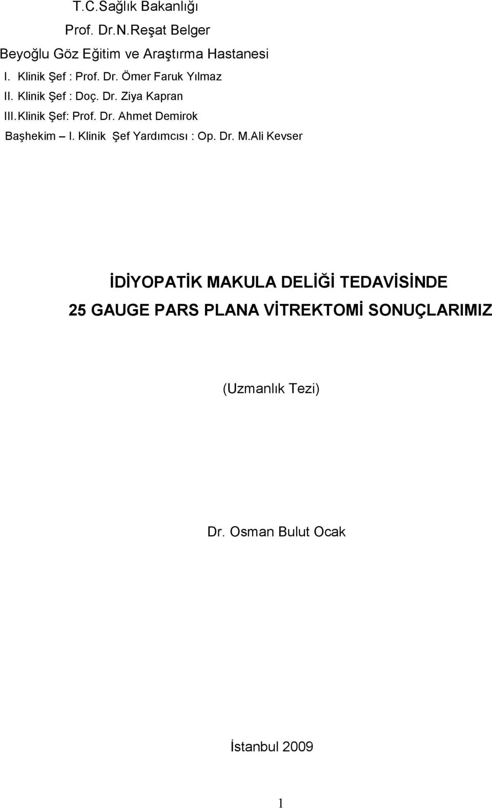 Dr. Ahmet Demirok Başhekim I. Klinik ef Yardımcısı : Op. Dr. M.