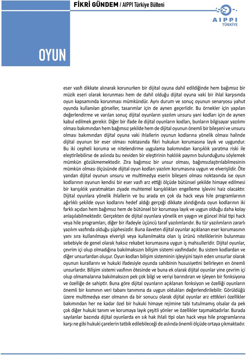 Bu örnekler için yapılan değerlendirme ve varılan sonuç dijital oyunların yazılım unsuru yani kodları için de aynen kabul edilmek gerekir.