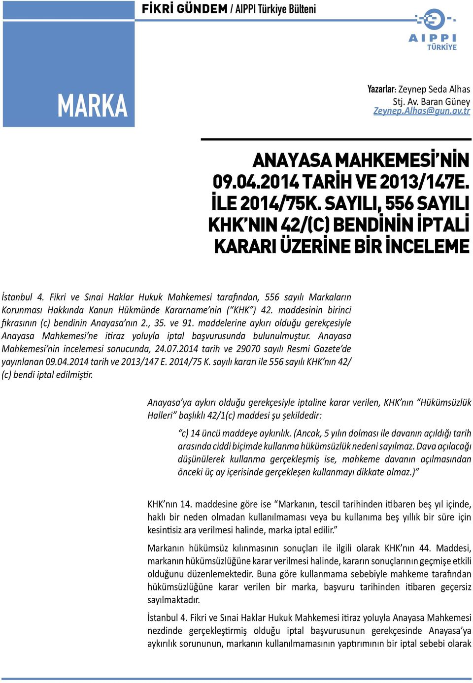 Fikri ve Sınai Haklar Hukuk Mahkemesi tarafından, 556 sayılı Markaların Korunması Hakkında Kanun Hükmünde Kararname nin ( KHK ) 42. maddesinin birinci fıkrasının (c) bendinin Anayasa nın 2., 35.