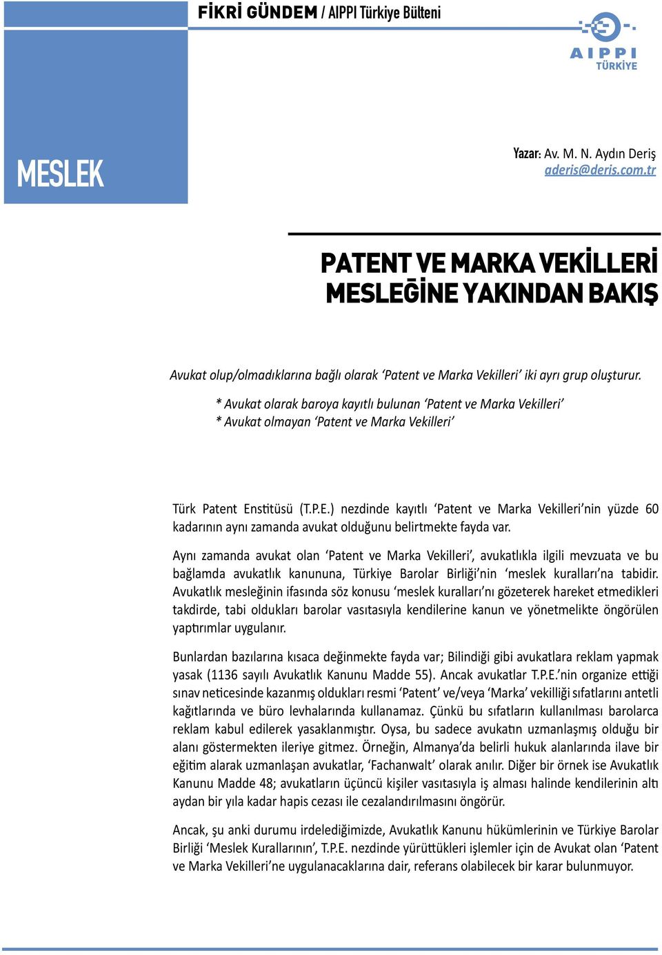 stitüsü (T.P.E.) nezdinde kayıtlı Patent ve Marka Vekilleri nin yüzde 60 kadarının aynı zamanda avukat olduğunu belirtmekte fayda var.