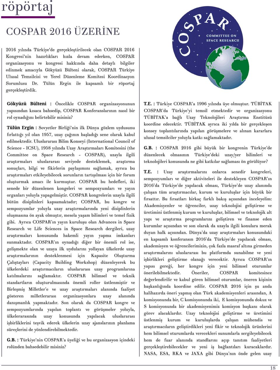 Gök yü zü Bü l t en i : Öncelikle COSPAR organizasyonunun T.E. : T ürkiye COSPAR?a 1996 y?l?nda üye olmu?tur. T ÜB?T AK yap?s?ndan k?saca bahsedip, COSPAR K onferanslar?n?n nas?l bir COSPAR?