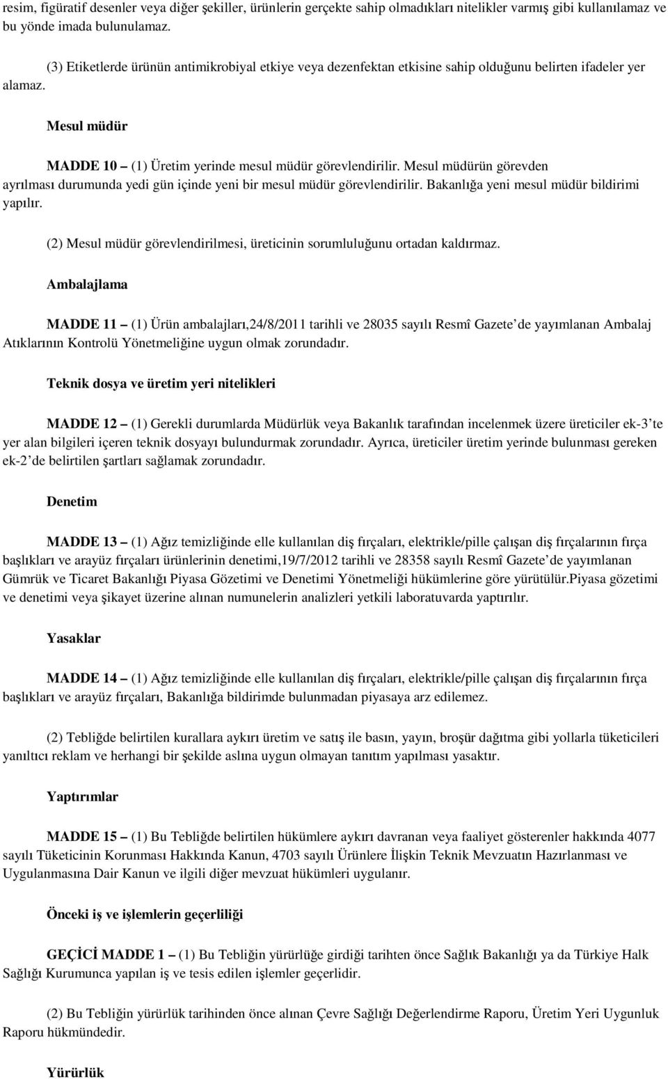 Mesul müdürün görevden ayrılması durumunda yedi gün içinde yeni bir mesul müdür görevlendirilir. Bakanlığa yeni mesul müdür bildirimi yapılır.