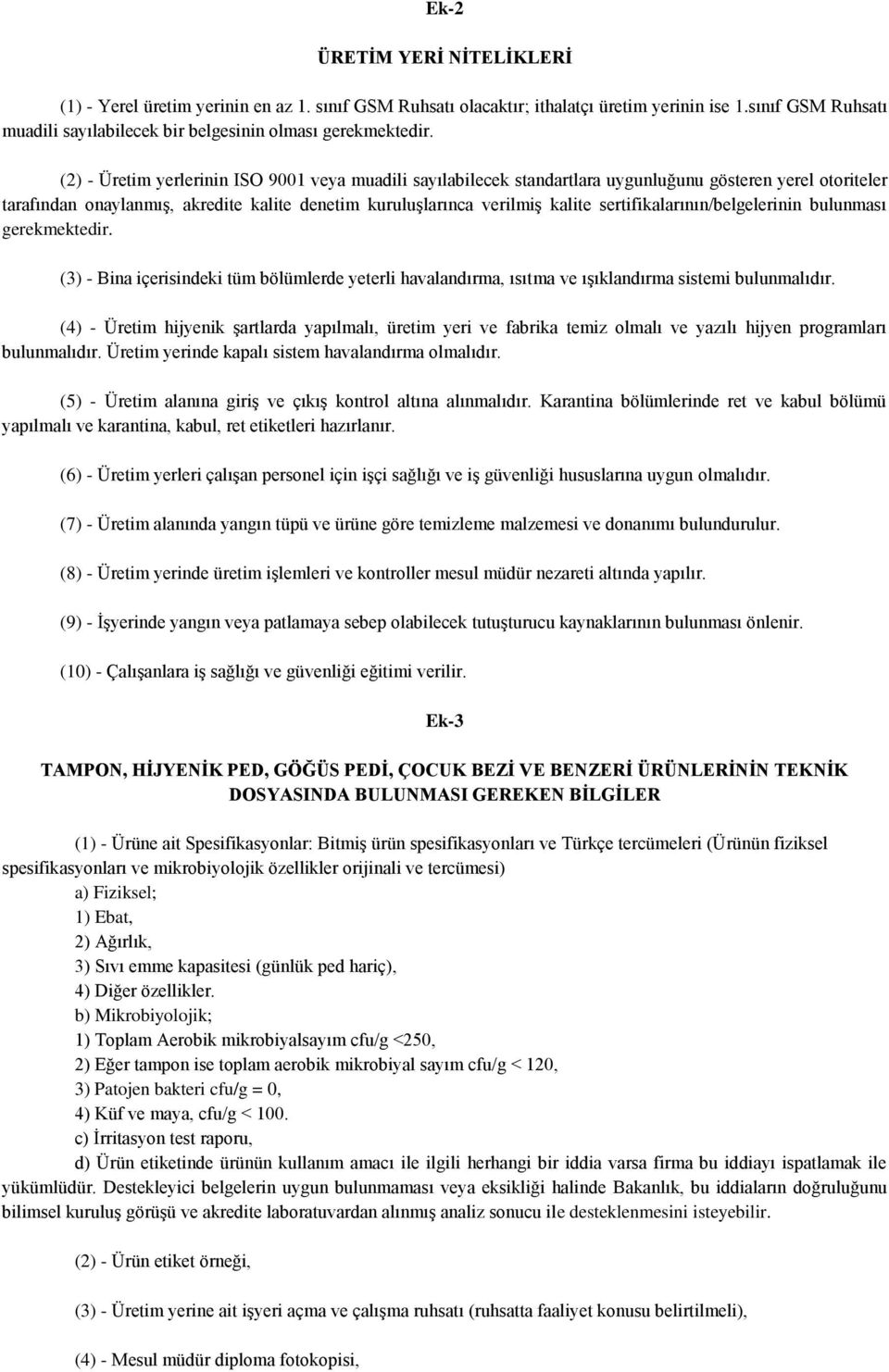 (2) - Üretim yerlerinin ISO 9001 veya muadili sayılabilecek standartlara uygunluğunu gösteren yerel otoriteler tarafından onaylanmış, akredite kalite denetim kuruluşlarınca verilmiş kalite