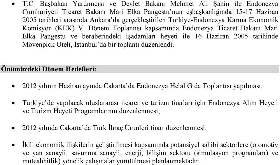 Dönem Toplantısı kapsamında Endonezya Ticaret Bakanı Mari Elka Pangestu ve beraberindeki işadamları heyeti ile 16 Haziran 2005 tarihinde Mövenpick Oteli, İstanbul da bir toplantı düzenlendi.