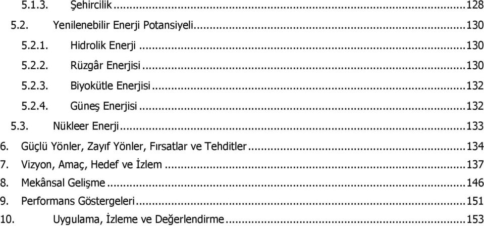 Güçlü Yönler, Zayıf Yönler, Fırsatlar ve Tehditler... 134 7. Vizyon, Amaç, Hedef ve İzlem... 137 8.