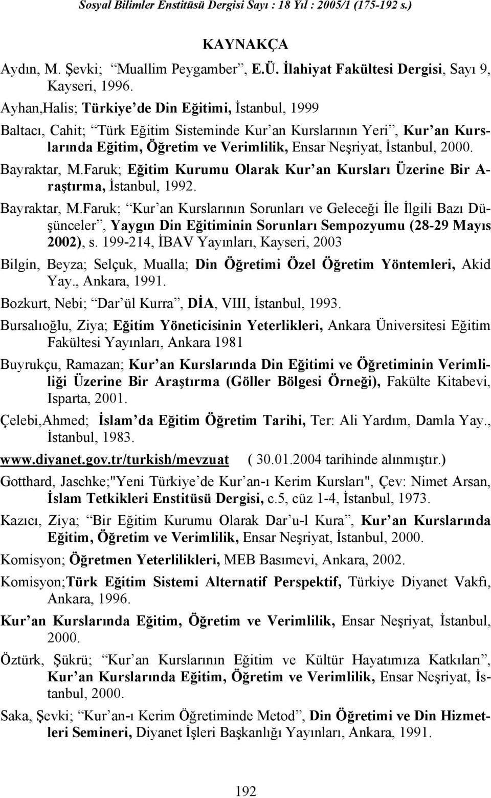 Bayraktar, M.Faruk; Eğitim Kurumu Olarak Kur an Kursları Üzerine Bir A- raştırma, İstanbul, 1992. Bayraktar, M.