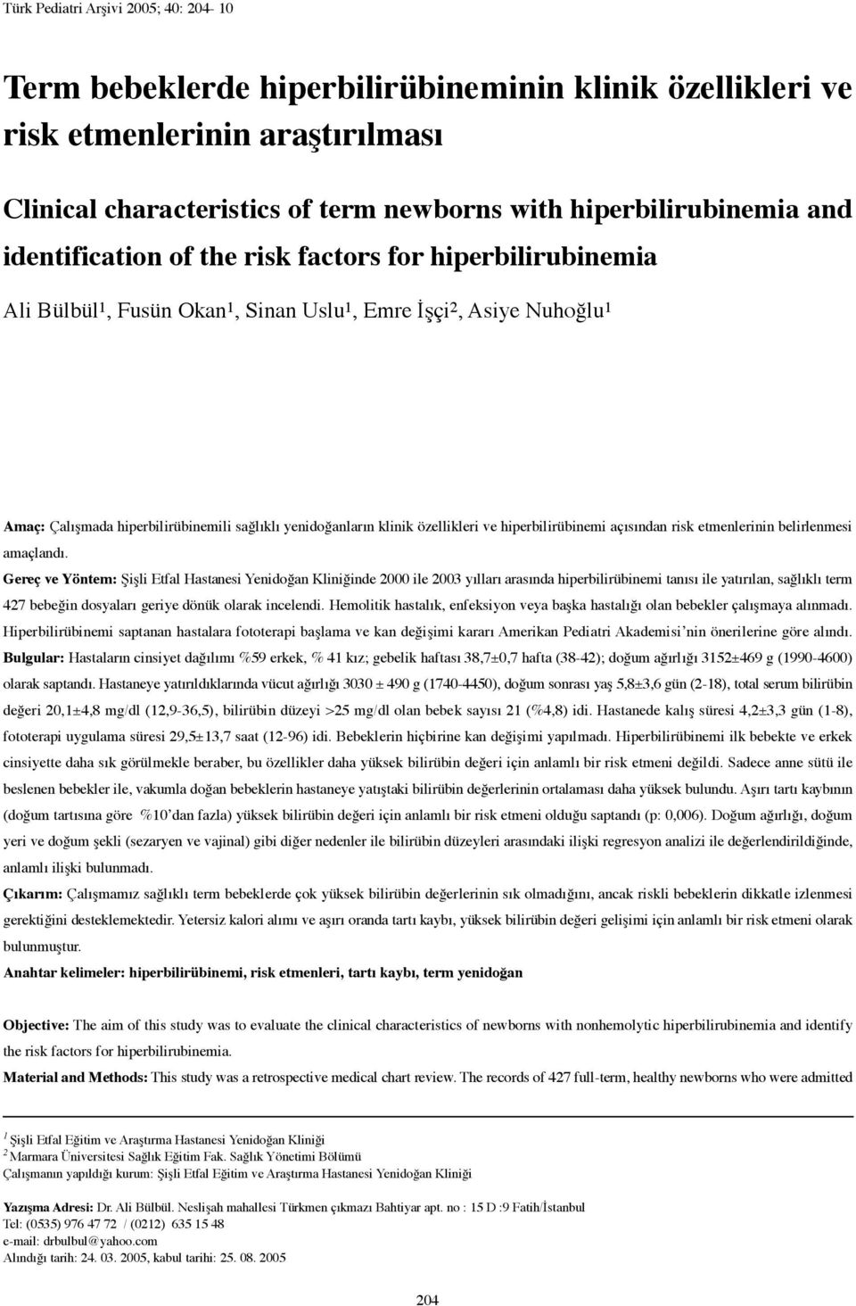 özellikleri ve hiperbilirübinemi açısından risk etmenlerinin belirlenmesi amaçlandı.