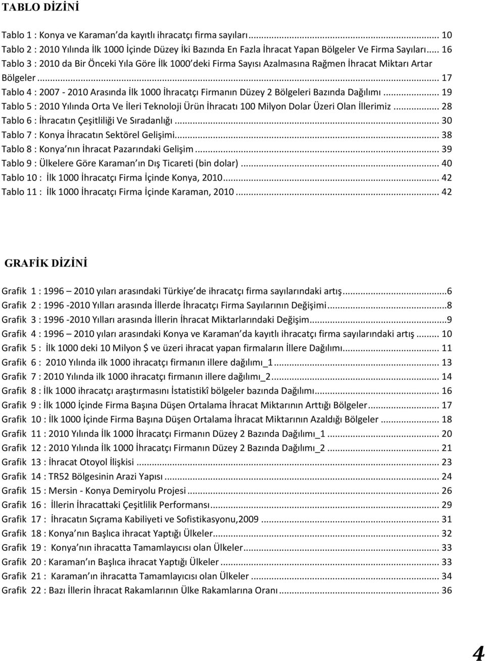 .. 17 Tablo 4 : 2007-2010 Arasında İlk 1000 İhracatçı Firmanın Düzey 2 Bölgeleri Bazında Dağılımı.