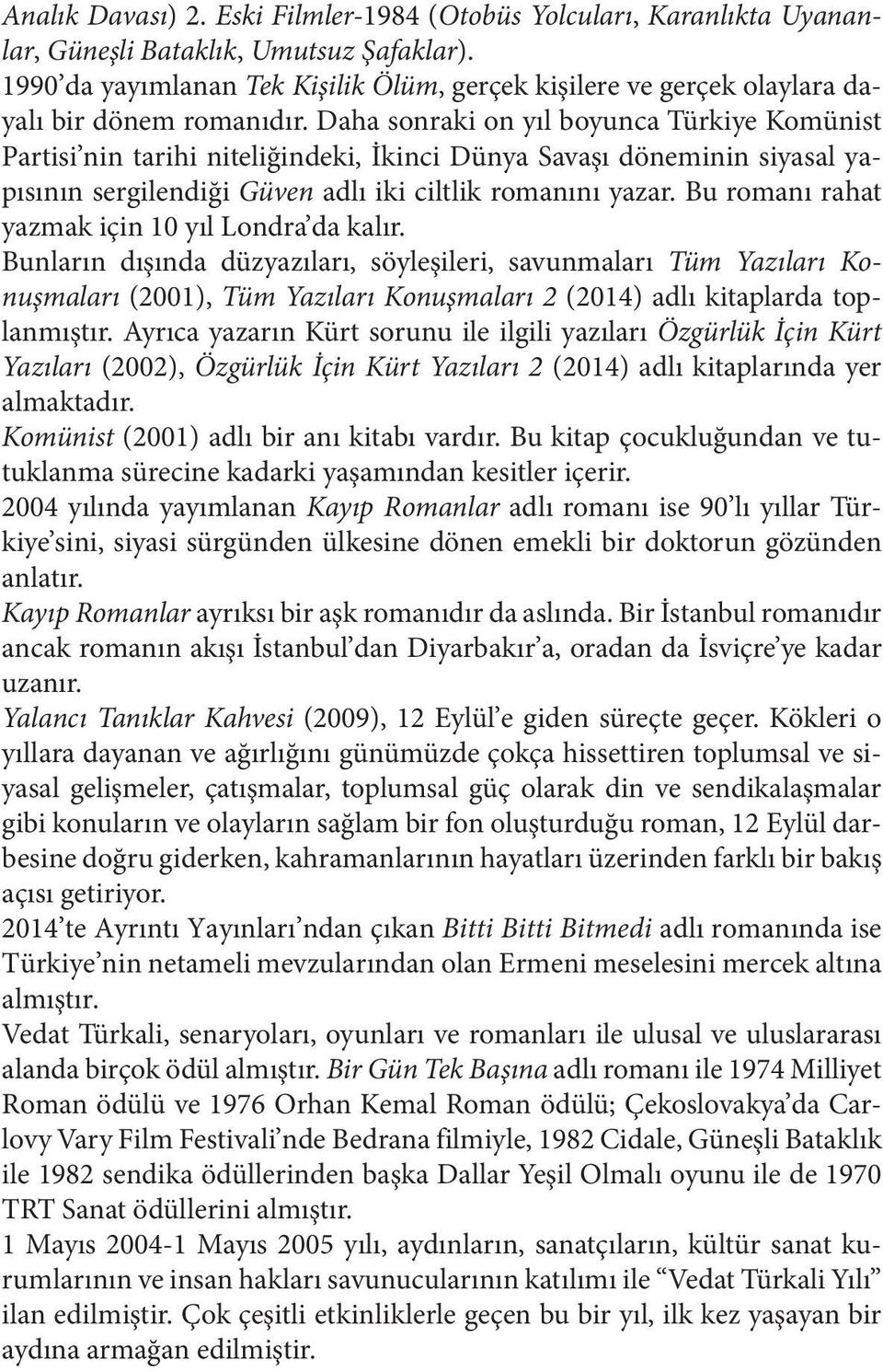 Daha sonraki on yıl boyunca Türkiye Komünist Partisi nin tarihi niteliğindeki, İkinci Dünya Savaşı döneminin siyasal yapısının sergilendiği Güven adlı iki ciltlik romanını yazar.