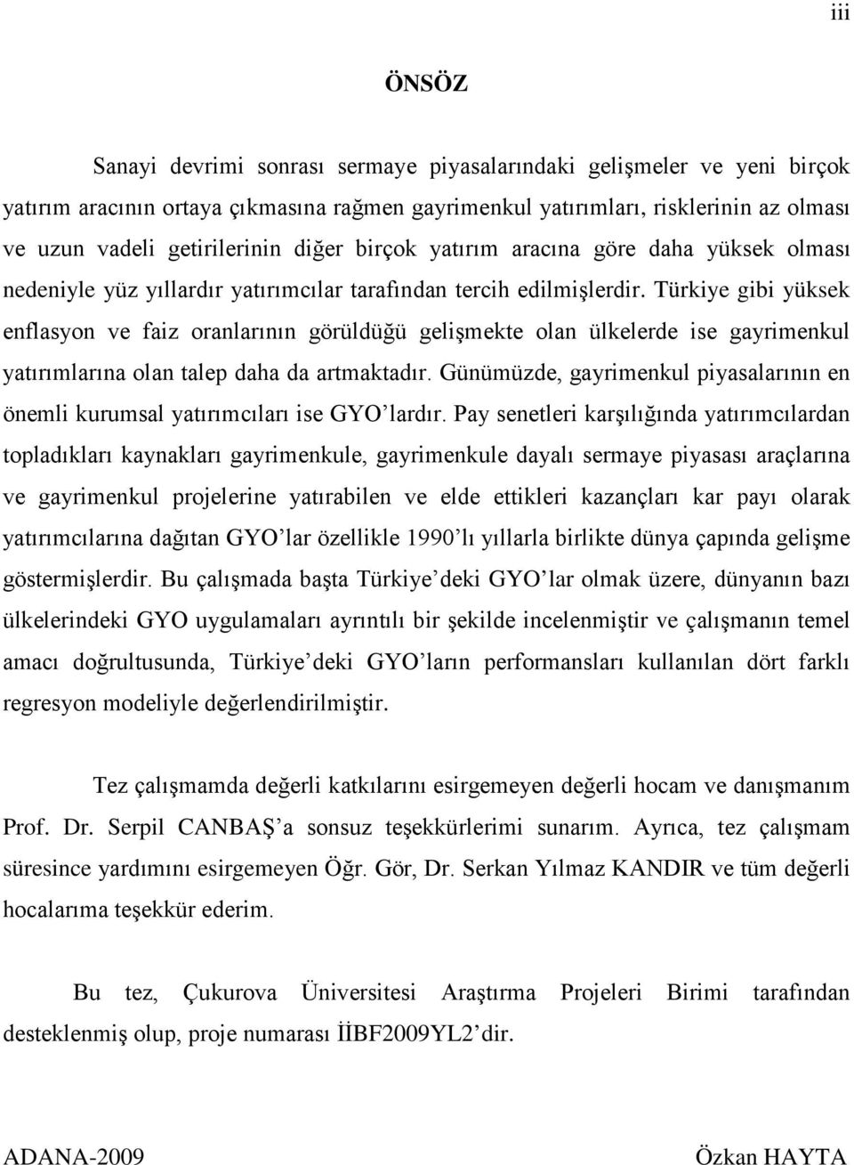 Türkiye gibi yüksek enflasyon ve faiz oranlarının görüldüğü gelişmekte olan ülkelerde ise gayrimenkul yatırımlarına olan talep daha da artmaktadır.