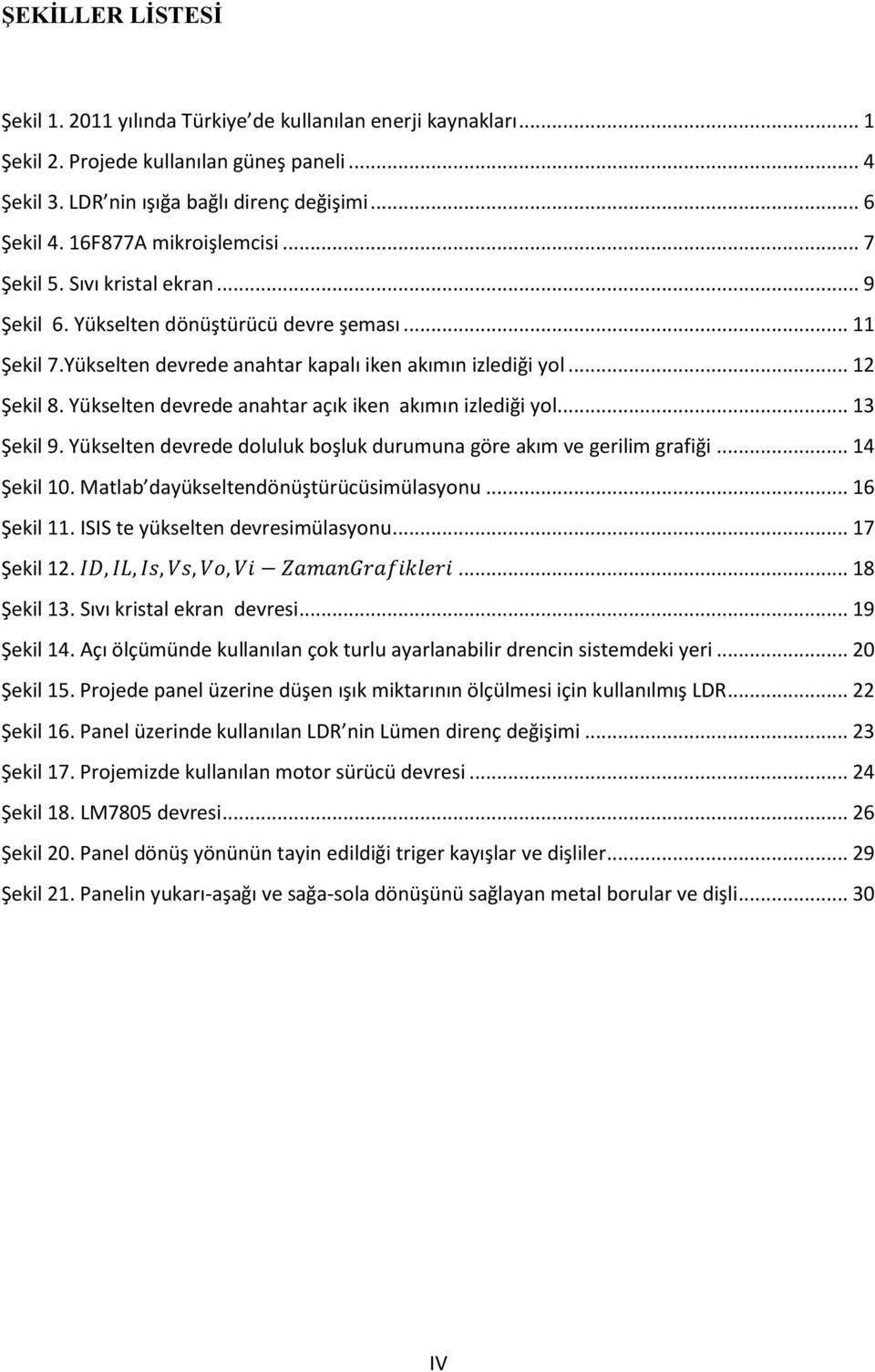 Yükselten devrede anahtar açık iken akımın izlediği yol... 13 Şekil 9. Yükselten devrede doluluk boşluk durumuna göre akım ve gerilim grafiği... 14 Şekil 10. Matlab dayükseltendönüştürücüsimülasyonu.